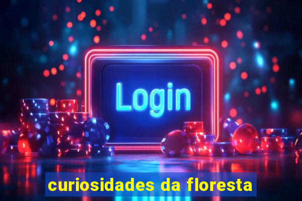 curiosidades da floresta